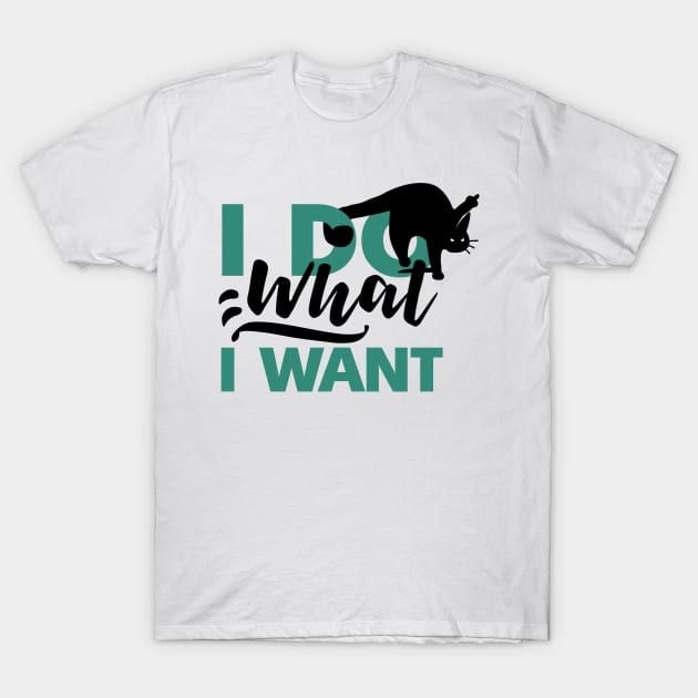 I DO WHAT I WANT T-Shirt by Rishirt